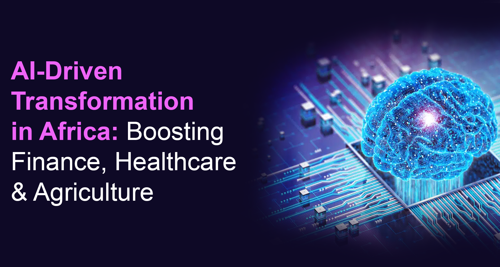 AI-Driven Transformation in Africa: Boosting Finance, Healthcare & Agriculture